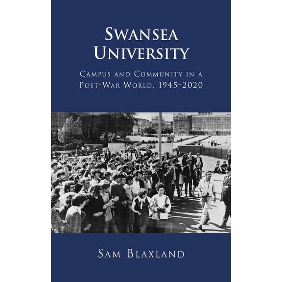 Swansea University : Campus and Community in a Post-War World, 1945–2020 (Hardcover)