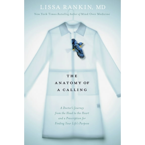 Pre-Owned The Anatomy of a Calling: A Doctor's Journey from the Head to the Heart and a Prescription for Finding Your Life's Purpose (Hardcover) 1623365740 9781623365745