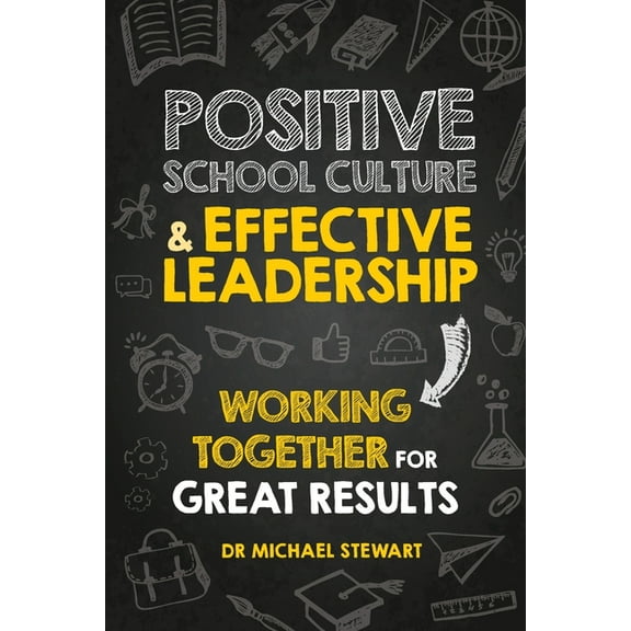 Positive School Culture & Effective Leadership: Working Together for Great Results, (Paperback)