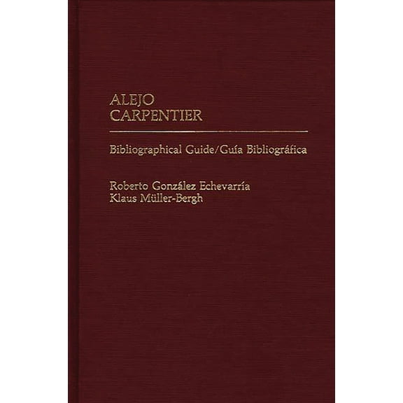 Alejo Carpentier: Bibliographical Guide/Guia Bibliografica, (Hardcover)