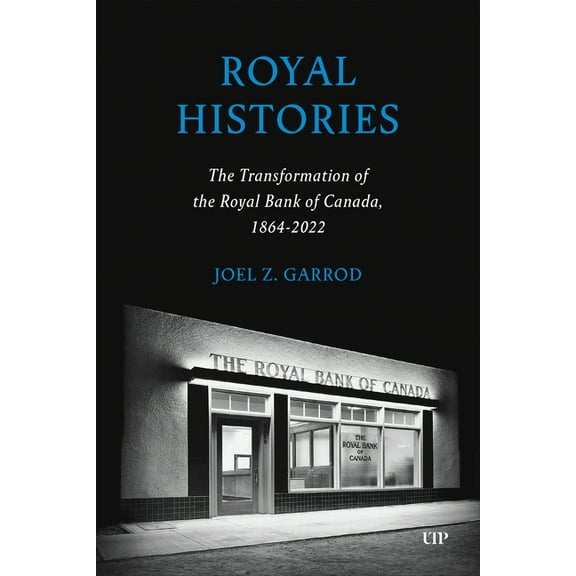 Royal Histories: The Transformation of the Royal Bank of Canada, 1864-2022, (Hardcover)