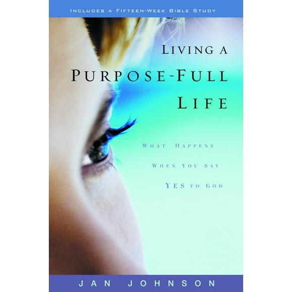 Living a Purpose-Full Life: What Happens When You Say Yes to God (Paperback)