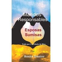 Maridos Responsables Esposas Sumisas: Todo por la Gloria de Dios, (Paperback)