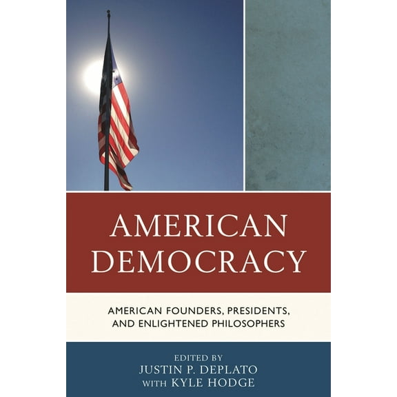 American Democracy: American Founders, Presidents, and Enlightened Philosophers, (Paperback)