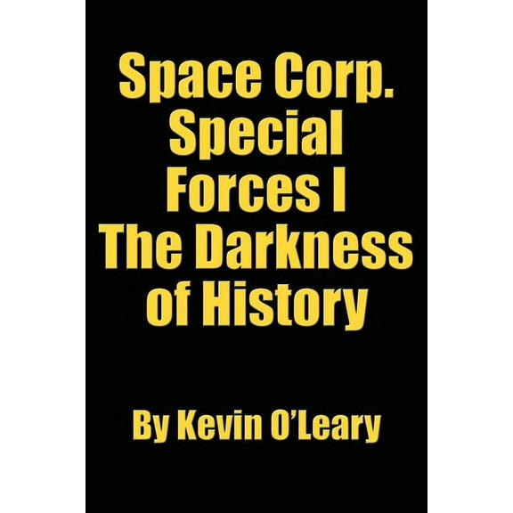 Space Corp. Special Forces I: The Darkness of History (Paperback)