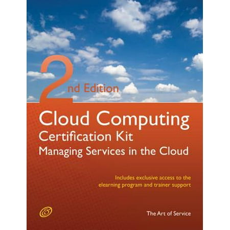 Cloud Computing: Managing Services in the Cloud Complete Certification Kit - Study Guide Book and Online Course - Second Edition - (Best Cloud Computing Courses In Hyderabad)