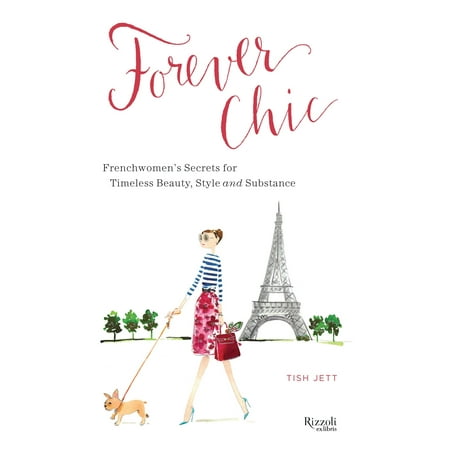 Forever Chic : Frenchwomen's Secrets for Timeless Beauty, Style, and (Style And Substance The Best Of Elle Decor)