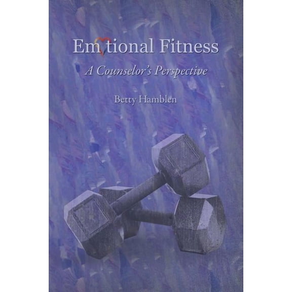 Emotional Fitness: A Counselor's Perspective, (Paperback)