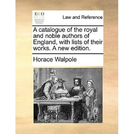 - A Catalogue of the Royal and Noble Authors of England, with Lists of Their Works. a New Edition.