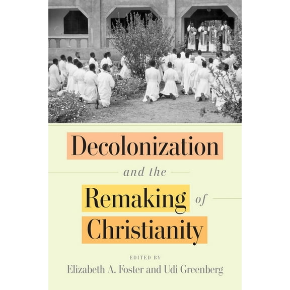 Decolonization and the Remaking of Christianity, (Hardcover)