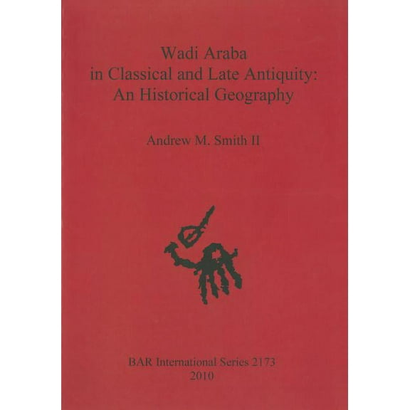 BAR International: Wadi Araba in Classical and Late Antiquity: An Historical Geography (Paperback)