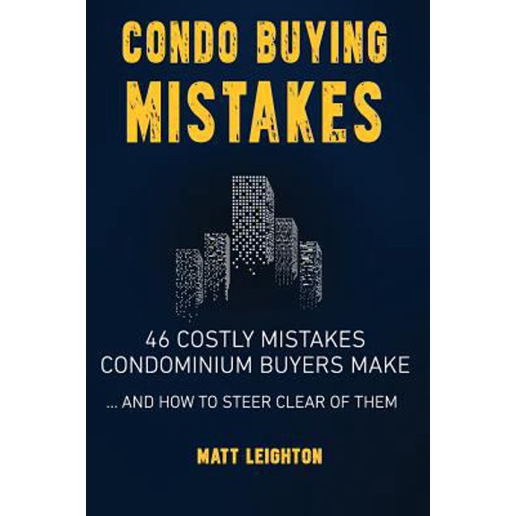 Pre-Owned Condo Buying Mistakes: 46 Costly Mistakes Condominium Buyers Make And How to Steer Clear of Them (Paperback) 1720328870 9781720328872