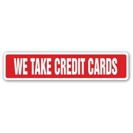 WE TAKE CREDIT CARDS Street Sign credit plastic money transaction payment | Indoor/Outdoor |  24