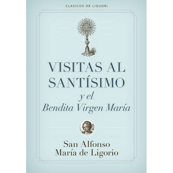 Visitas Al SantÃ­simo Sacramento Y a la SantÃ­sima Virgen MarÃ­a, (Paperback)
