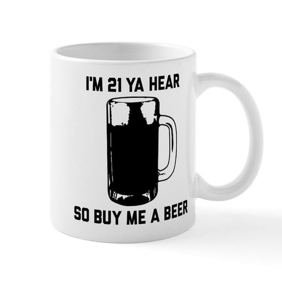 CafePress - I'm 21 Ya Hear So Buy Me A Beer - 11 oz Ceramic Mug - Novelty Coffee Tea Cup