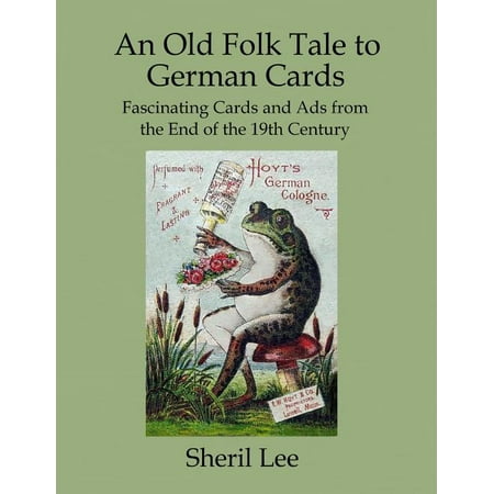 An Old Folk Tale to German Cards – Fascinating Cards and Ads from the End of the 19th Century (Paperback)