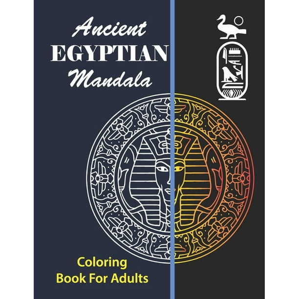 Download Ancient Egyptian Mandala Coloring Book For Adults Egyptian Coloring Book Mandalas With Egyptian Mythology Designs To Relieve Stress Paperback Walmart Com Walmart Com