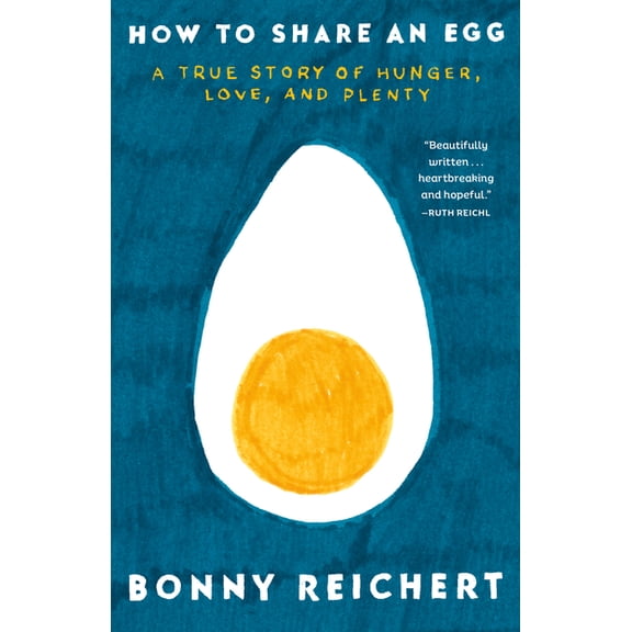How to Share an Egg: A True Story of Hunger, Love, and Plenty, (Paperback)
