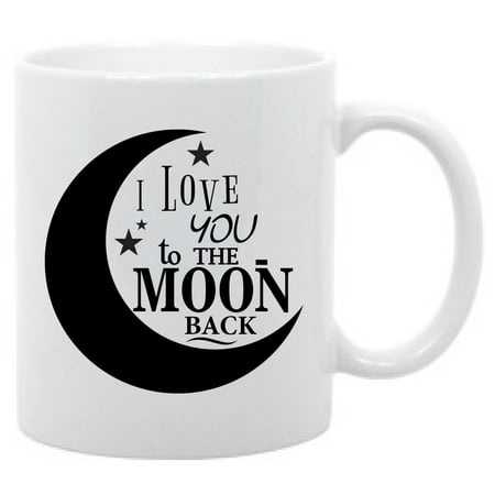

I Love You to the Moon and Back Coffee Mug Funny Quote 11oz