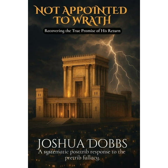 Not Appointed To Wrath: Recovering The True Promise of His Return, (Paperback)
