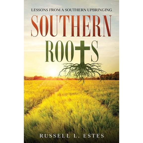 Southern Roots: Lessons From a Southern Upbringing, (Paperback)