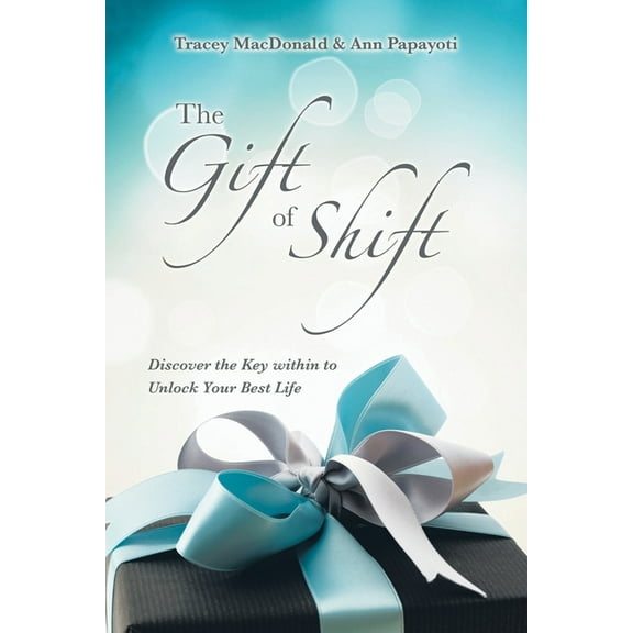 The Gift of Shift: Discover the Key Within to Unlock Your Best Life