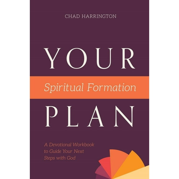 Your Spiritual Formation Plan : A Devotional Workbook to Guide Your Next Steps with God (Paperback)