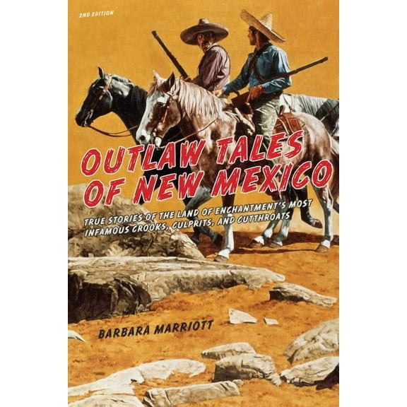 Outlaw Tales: Outlaw Tales of New Mexico : True Stories Of The Land Of Enchantment's Most Infamous Crooks, Culprits , And Cutthroats (Edition 2) (Paperback)