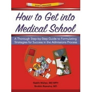 How to Get into Medical School : A Thorough Step-by-Step Guide to Formulating Strategies for Success in the Admissions Process, Used [Paperback]