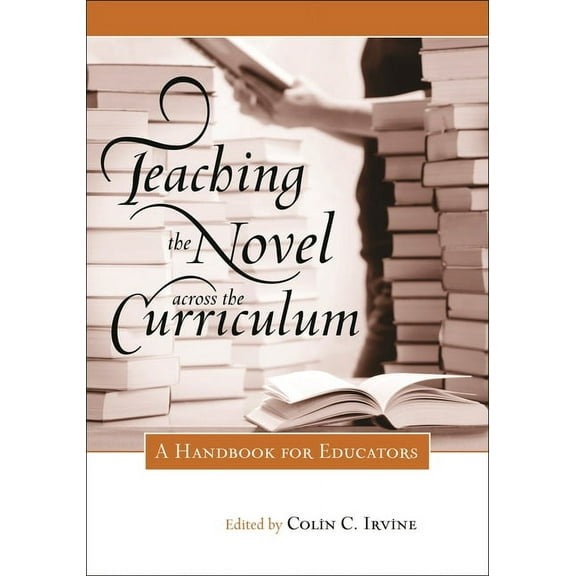 Teaching the Novel across the Curriculum: A Handbook for Educators, (Hardcover)