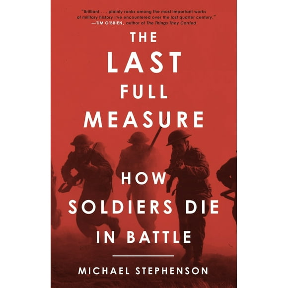 Pre-Owned The Last Full Measure: How Soldiers Die in Battle (Paperback) 0307395855 9780307395856