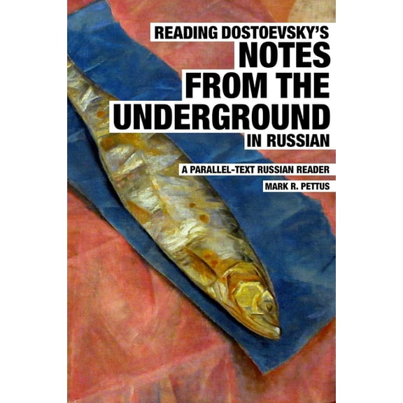 Reading Russian Reading Dostoevsky's Notes from the Underground in Russian: A Parallel-Text Russian Reader, Book 8, (Paperback)