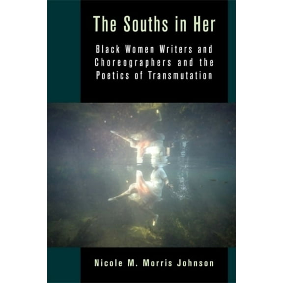 Black Lives in the Diaspora: Past / Pres The Souths in Her: Black Women Writers and Choreographers and the Poetics of Transmutation, (Paperback)
