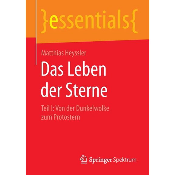 Essentials Das Leben Der Sterne: Teil I: Von Der Dunkelwolke Zum Protostern, (Paperback)