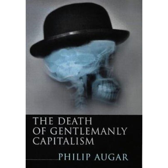 Pre-Owned The Death of Gentlemanly Capitalism (Hardcover) 0140286675 9780140286670