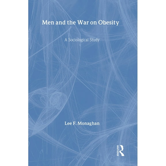 Men and the War on Obesity: A Sociological Study, (Hardcover)