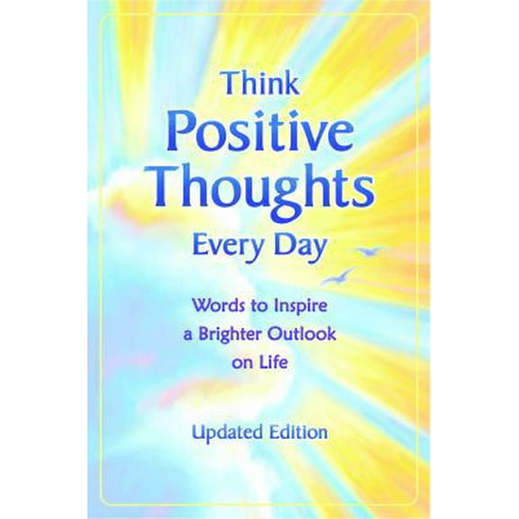 Pre-Owned Think Positive Thoughts Every Day: Words to Inspire a Brighter Outlook on Life (Paperback) 1598426230 9781598426236
