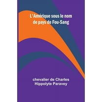 L'AmÃ©rique sous le nom de pays de Fou-Sang, (Paperback)