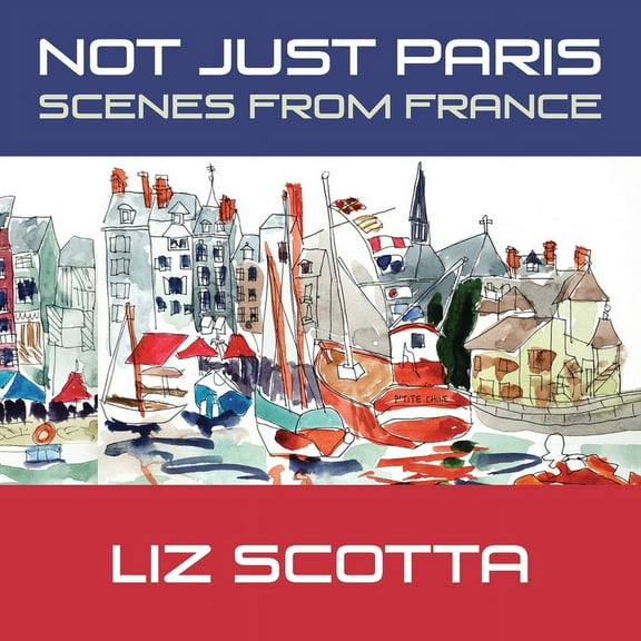 Not Just Paris: Scenes from France, (Paperback)