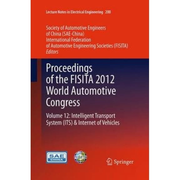 Lecture Notes in Electrical Engineering Proceedings of the Fisita 2012 World Automotive Congress: Volume 12: Intelligent Transport System(its) & I, Book 200, (Paperback)