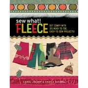 Sew What! Fleece: Get Comfy with 35 Heat-To-Toe, Easy-To-Sew Projects! [Hardcover-spiral - Used]