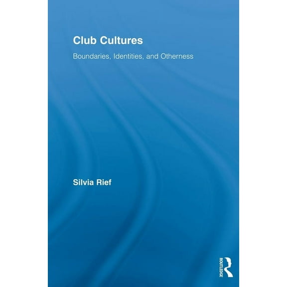 Routledge Advances in Sociology Club Cultures: Boundaries, Identities and Otherness, (Paperback)