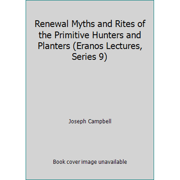 Pre-Owned Renewal Myths and Rites of the Primitive Hunters and Planters : Eranos Lectures: Number 9