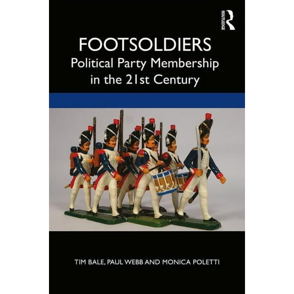 Footsoldiers: Political Party Membership in the 21st Century, (Paperback)