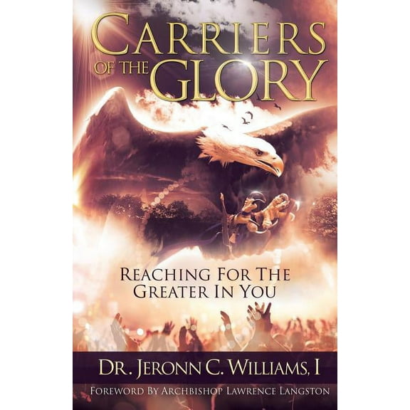 Carriers of the Glory : Reaching for the Greater in You (Paperback)