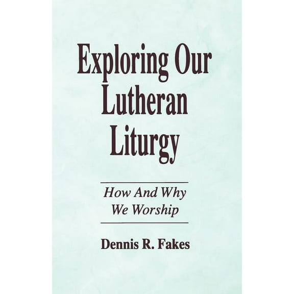 Exploring Our Lutheran Liturgy (Paperback)