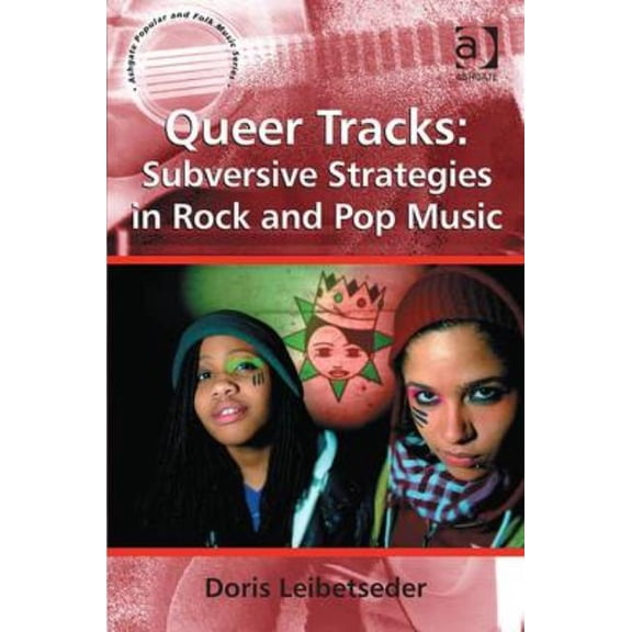 Ashgate Popular and Folk Music Queer Tracks: Subversive Strategies in Rock and Pop Music, (Hardcover)
