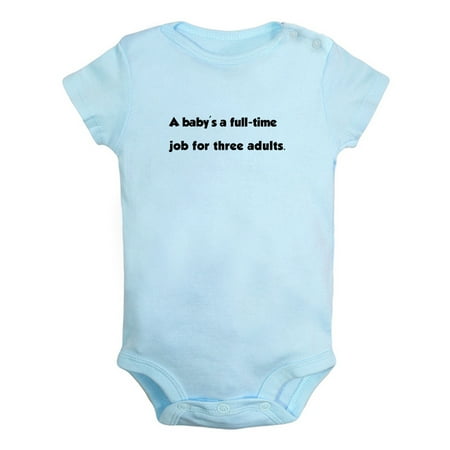 A Baby s a Full-time Job for Three Adults Funny Rompers Newborn Baby Bodysuits Infant Jumpsuits Kids Cotton Graphic One-Piece Outfits