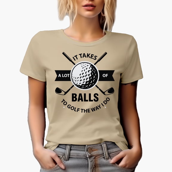 It Takes a Lot of Balls to Golf Like I Do, Humorous Quote with Ball & Clubs, Golf Player, Golfing or Golfer Themed Merch Gift, Tan T-Shirt, S