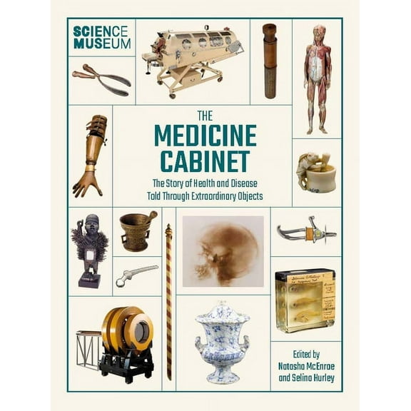 Science Museum: The Medicine Cabinet: The Story of Health and Disease Told Through Objects, (Hardcover)